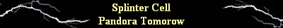 Splinter Cell
Pandora Tomorow